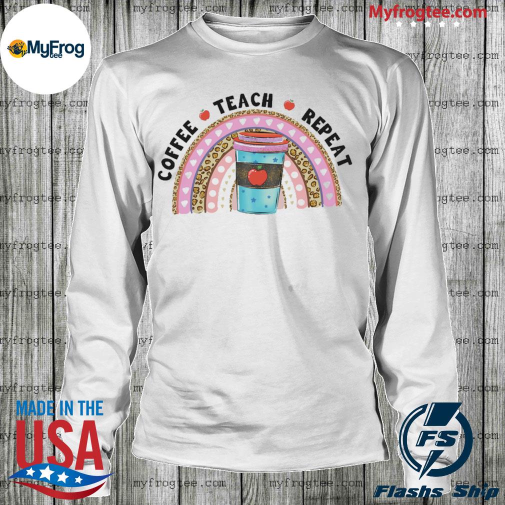 coffee teach repeat shirt