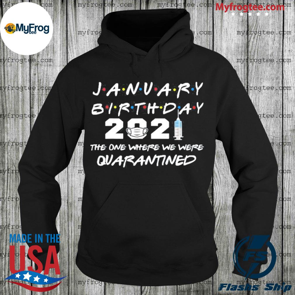 The One Where I Was Quarantine Unisex Tops Details about   January 2021 Birthday Girl Hoodie 