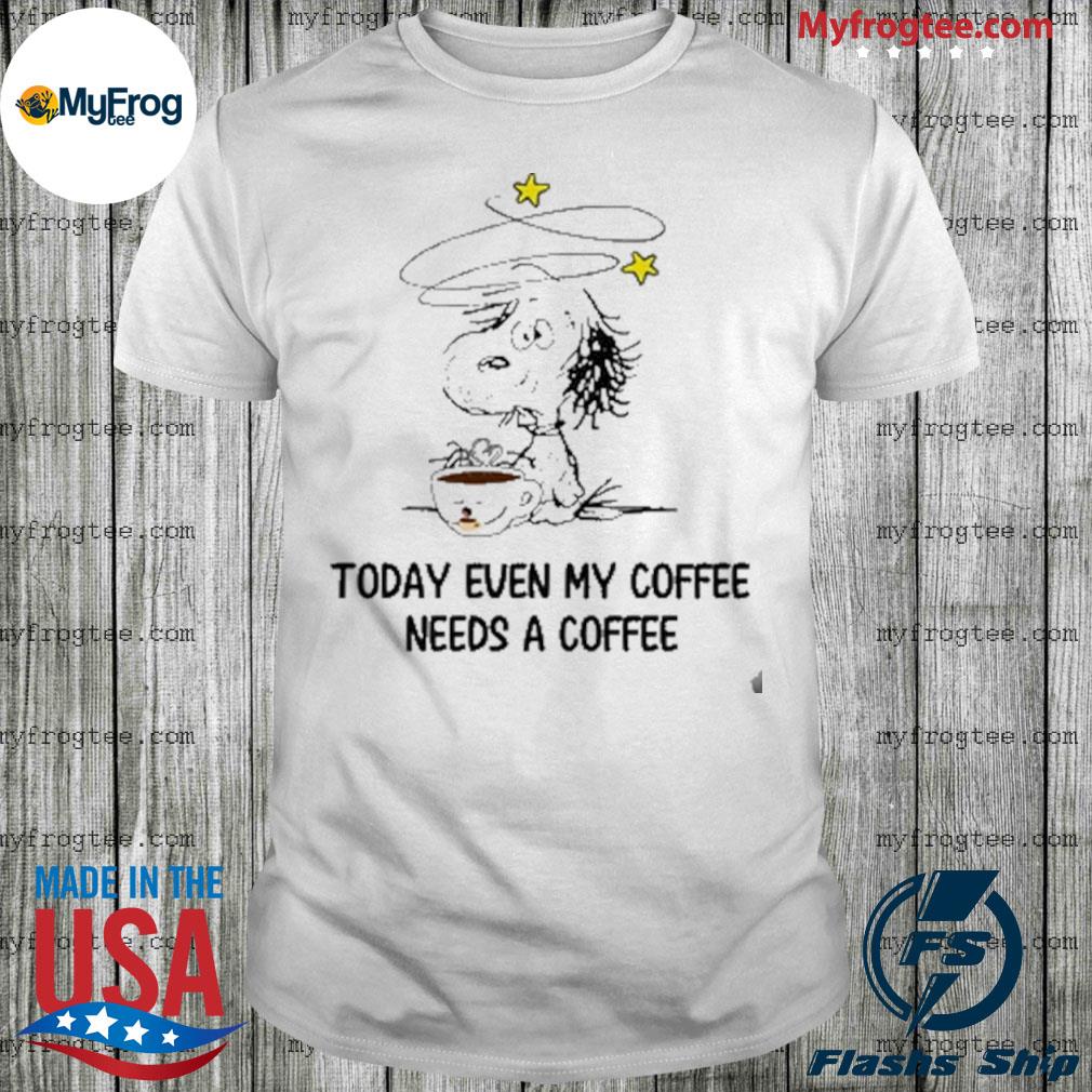 my coffee needs coffee shirt