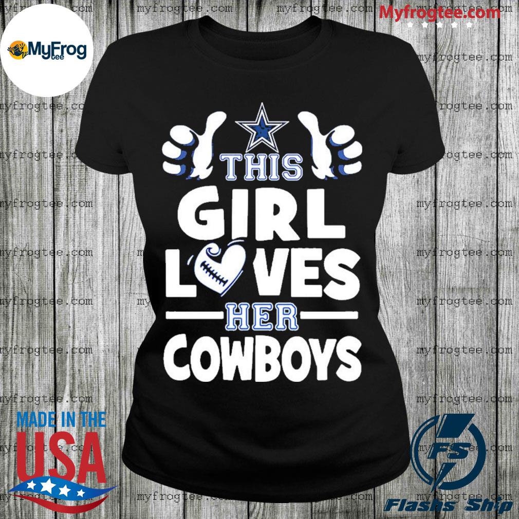 This girl loves her Dallas Cowboys Football Shirt, hoodie, sweater