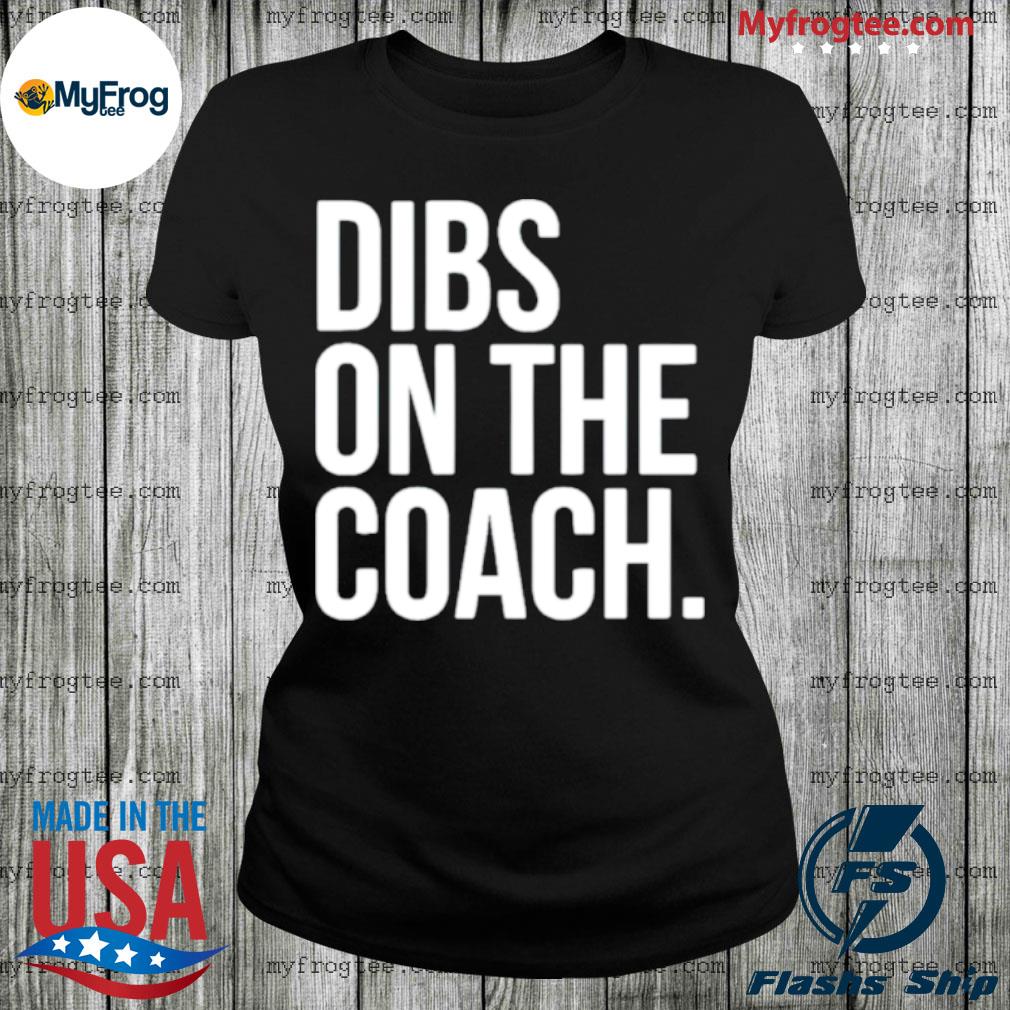 dibs on the coach shirt football