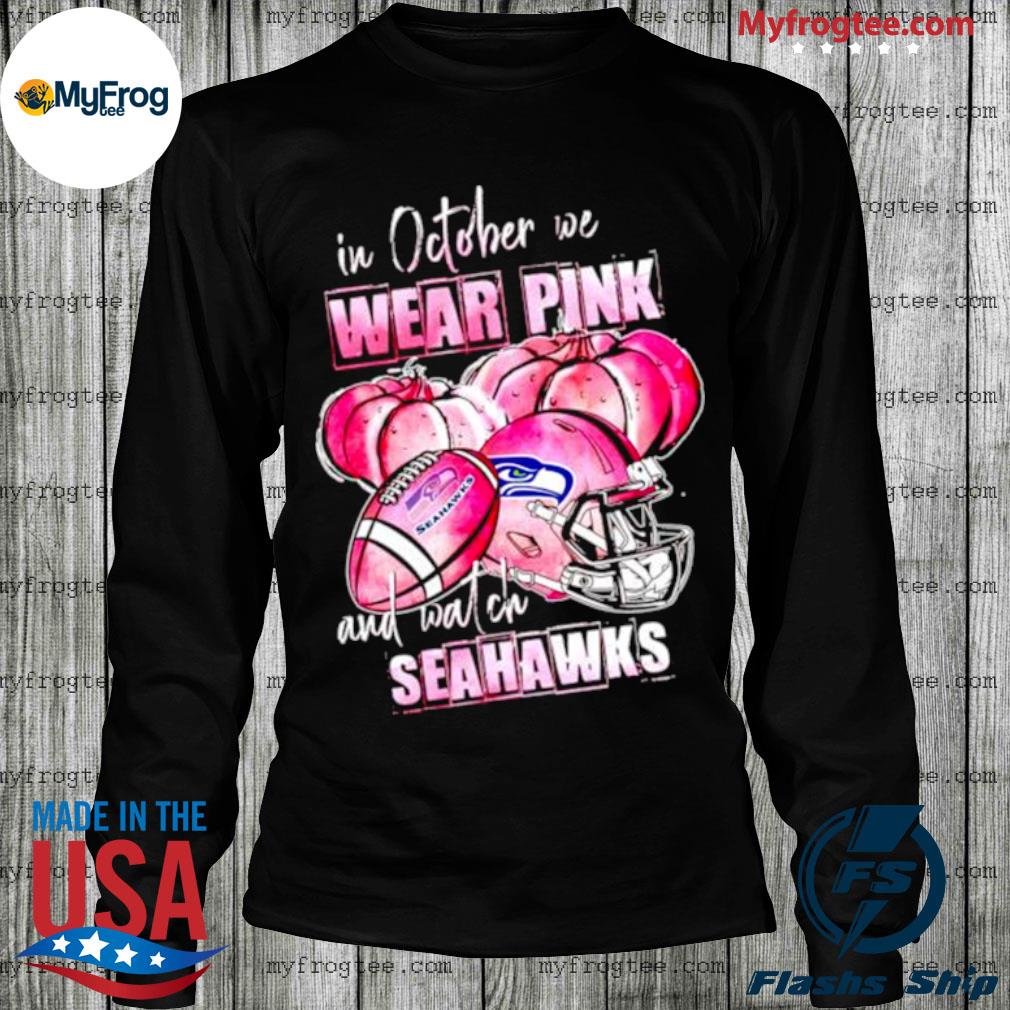 In October we wear pink and watch Seattle Seahawks breast cancer shirt,  hoodie, sweater, long sleeve and tank top