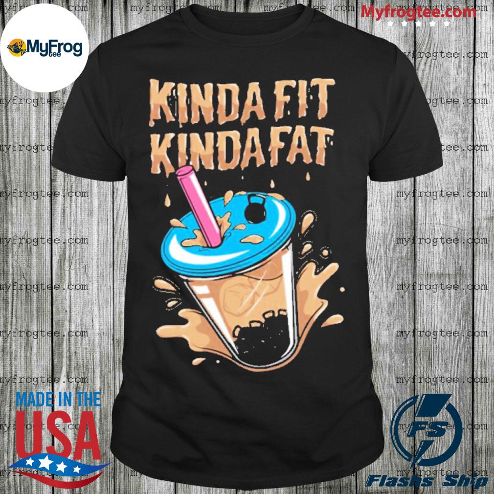 kinda fat kinda fit shirt