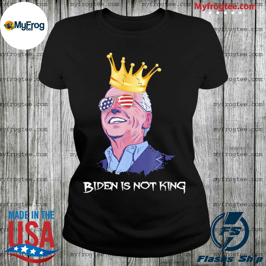 Quotes Biden is not king and not my dictator shirt, hoodie