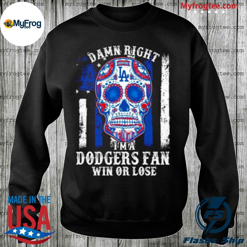 Sugar skull tattoo damn right I'm a los angeles Dodgers fan win or lose  shirt, hoodie, sweater and long sleeve