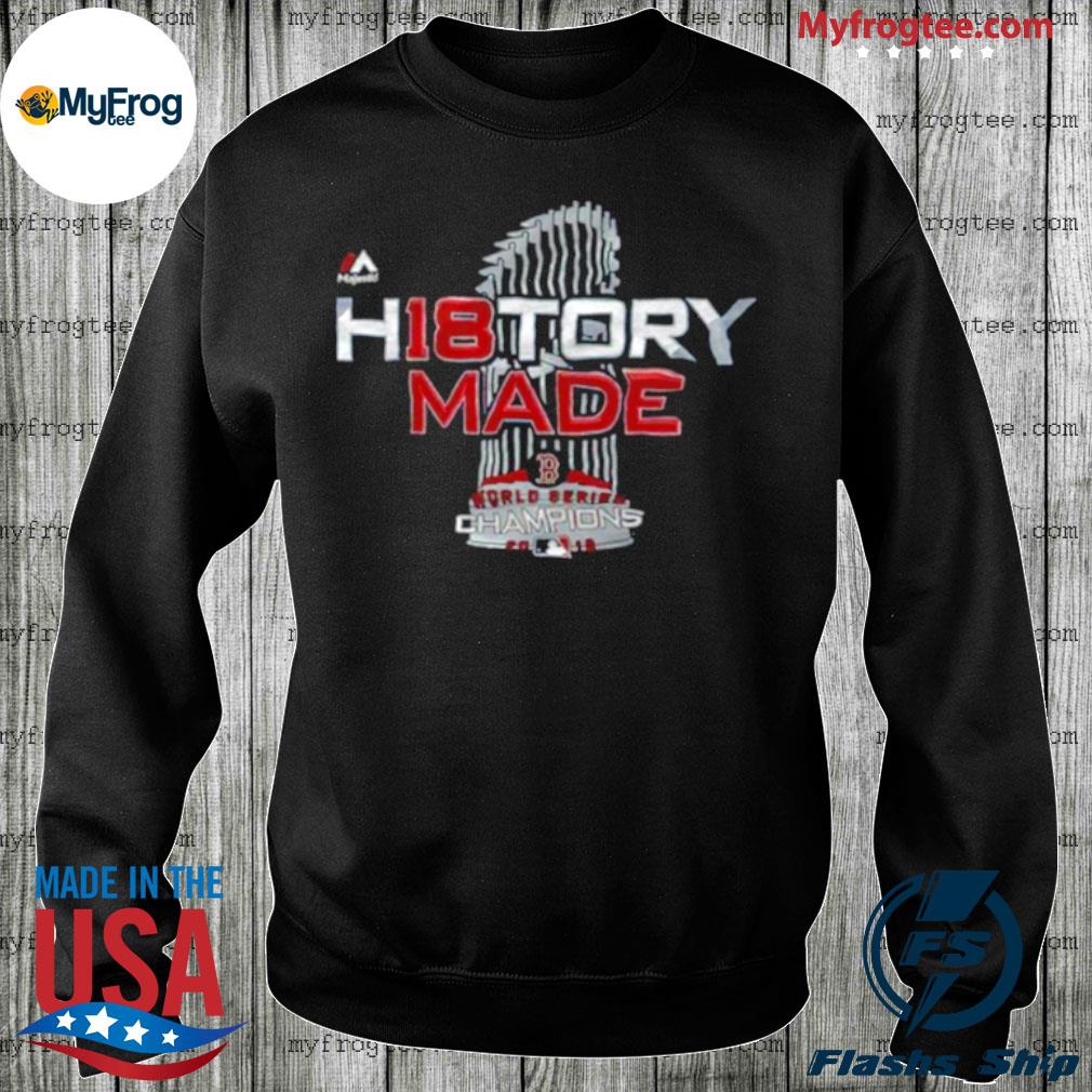 Boston Red Sox 2018 World Series History Made shirt, hoodie, sweater and  long sleeve