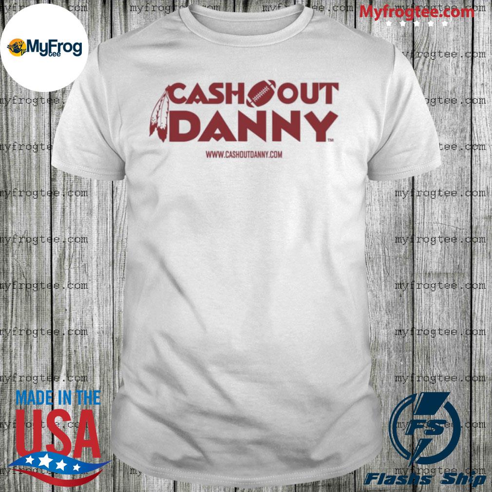 Cash Out Danny Merch T Shirt Sell The Team Dan Snyder - Hnatee