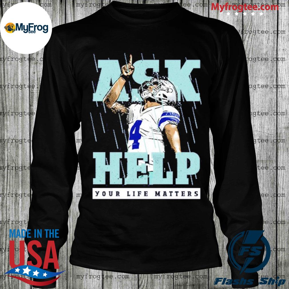 Dak prescott Dallas Cowboys ask help your life matters shirt, hoodie,  sweater, long sleeve and tank top