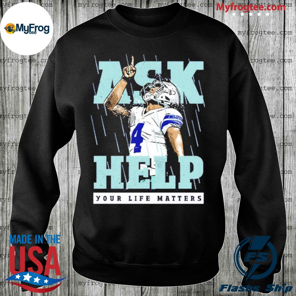 Dak prescott Dallas Cowboys ask help your life matters shirt