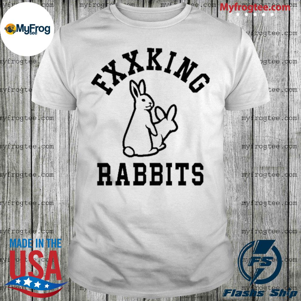 fxxking rabbits shirt