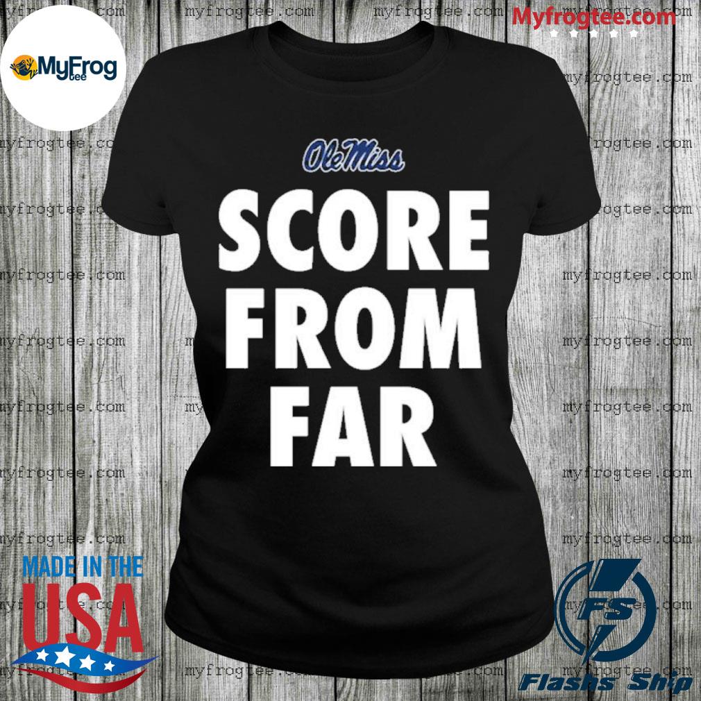 Ole miss score from far ole miss authentics team shop shirt