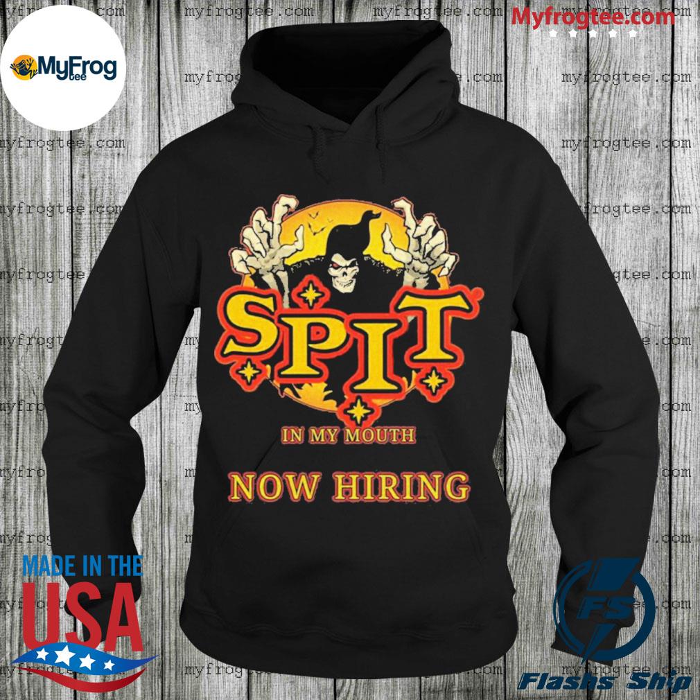 Spit in my mouth now hiring spit halloween shirt, hoodie, sweater and long  sleeve