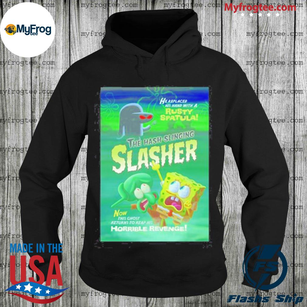 The hash slinging slasher shirt hoodie sweater and long sleeve