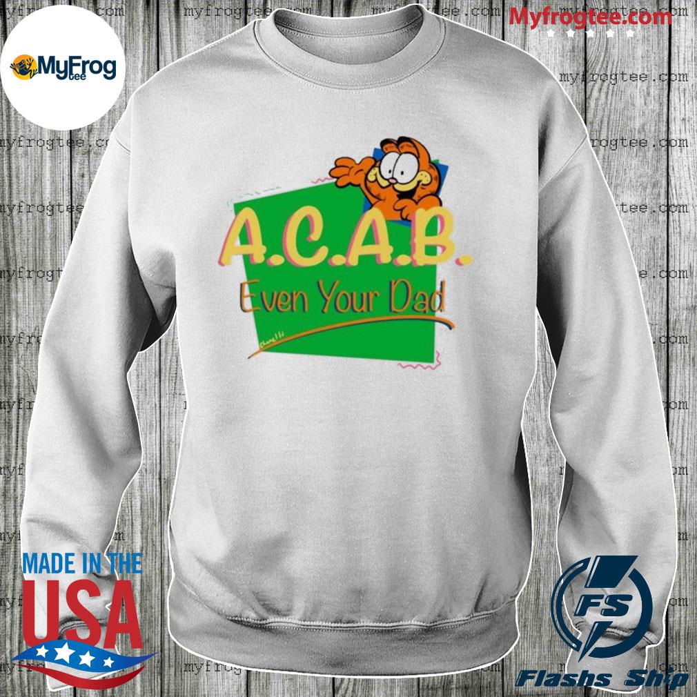 Acab garfield 90s even your dad shirt, hoodie, sweater and long sleeve