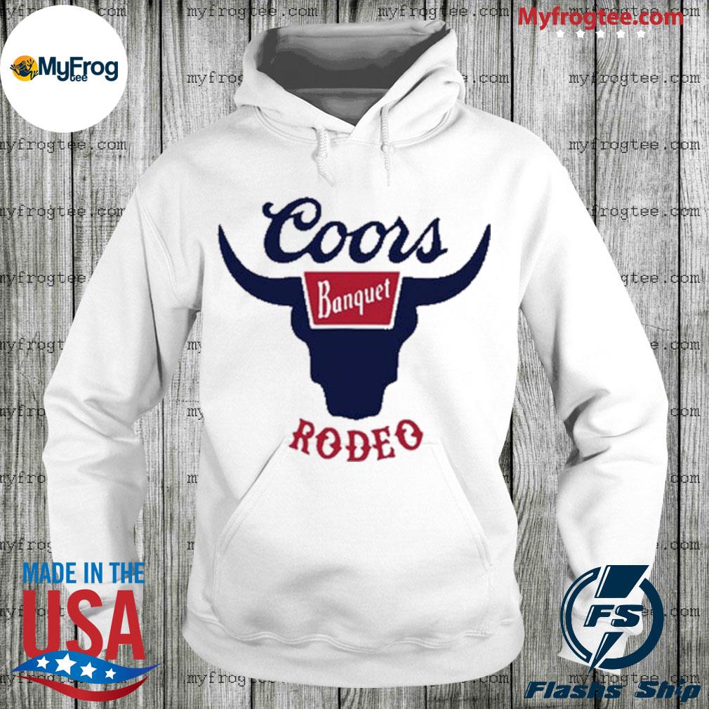 Coors banquet rodeo sweatshirt shirt hoodie sweater and long sleeve