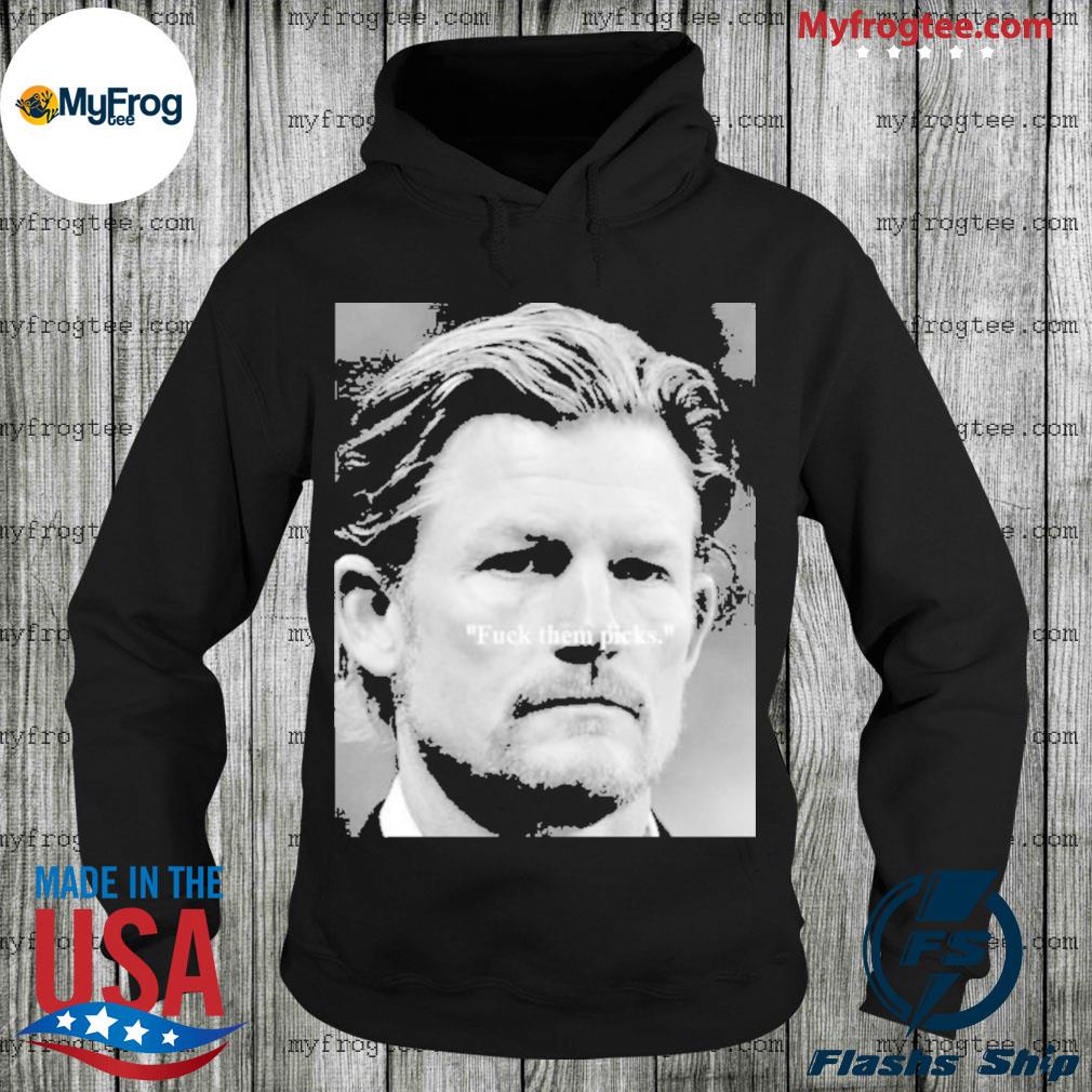 Les Snead fuck them picks shirt, hoodie, sweater and v-neck t-shirt