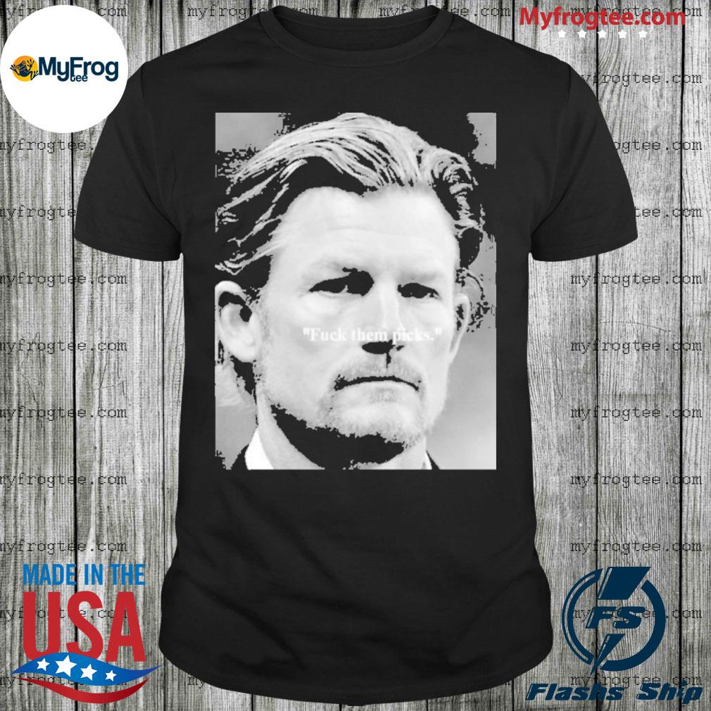 Les Snead fuck them picks shirt, hoodie, sweater, long sleeve and tank top