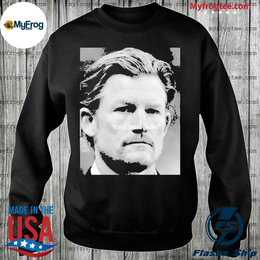 Les Snead Shirt Fuck Them Picks Shirt T-Shirt