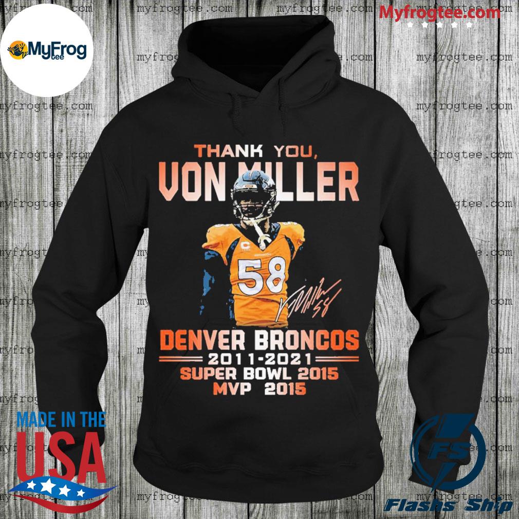 Thank you Von Miller Denver Broncos 2011 2021 super bowl 2015 MVP 2015 shirt,  hoodie, sweater and long sleeve