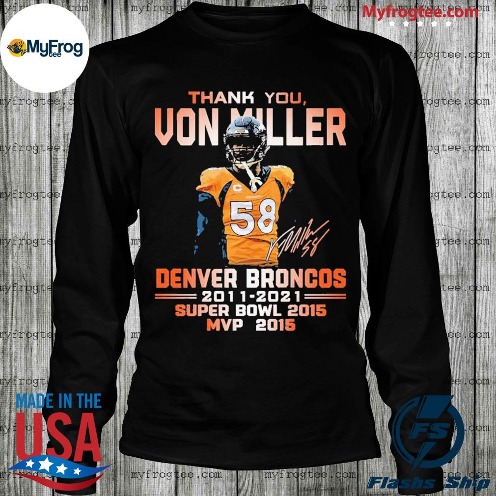 Thank you Von Miller Denver Broncos 2011 2021 super bowl 2015 MVP 2015 shirt,  hoodie, sweater and long sleeve