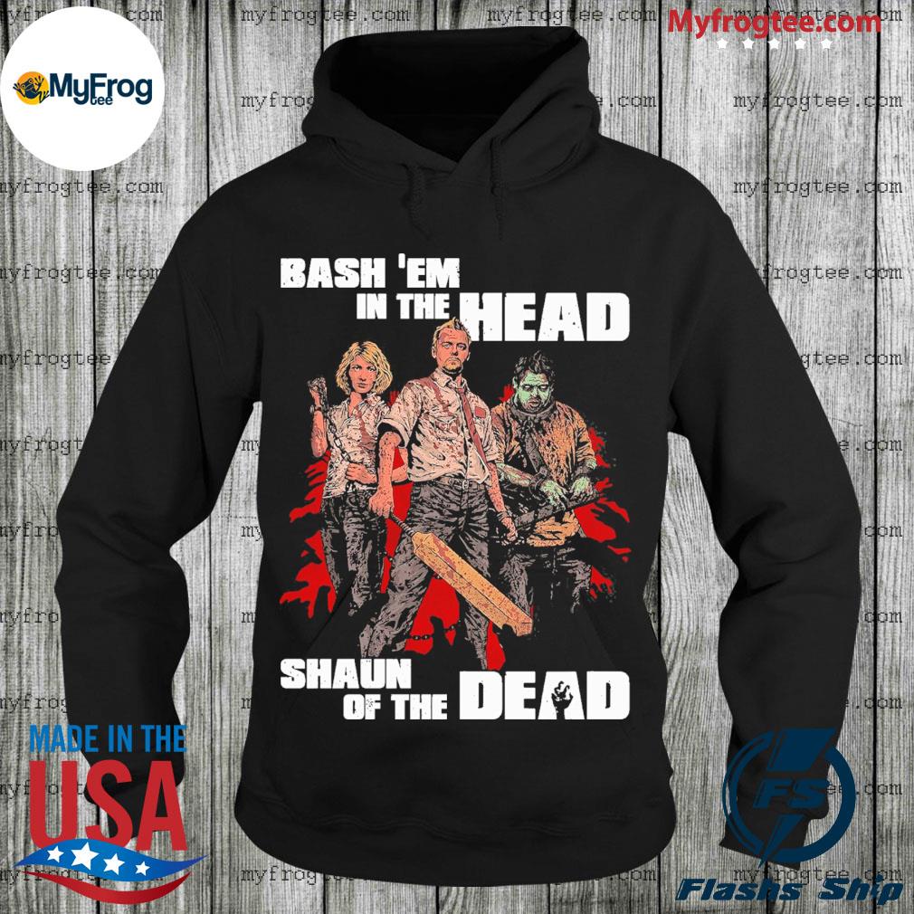 Bash em in the head shaun of the dead shirt hoodie sweater and