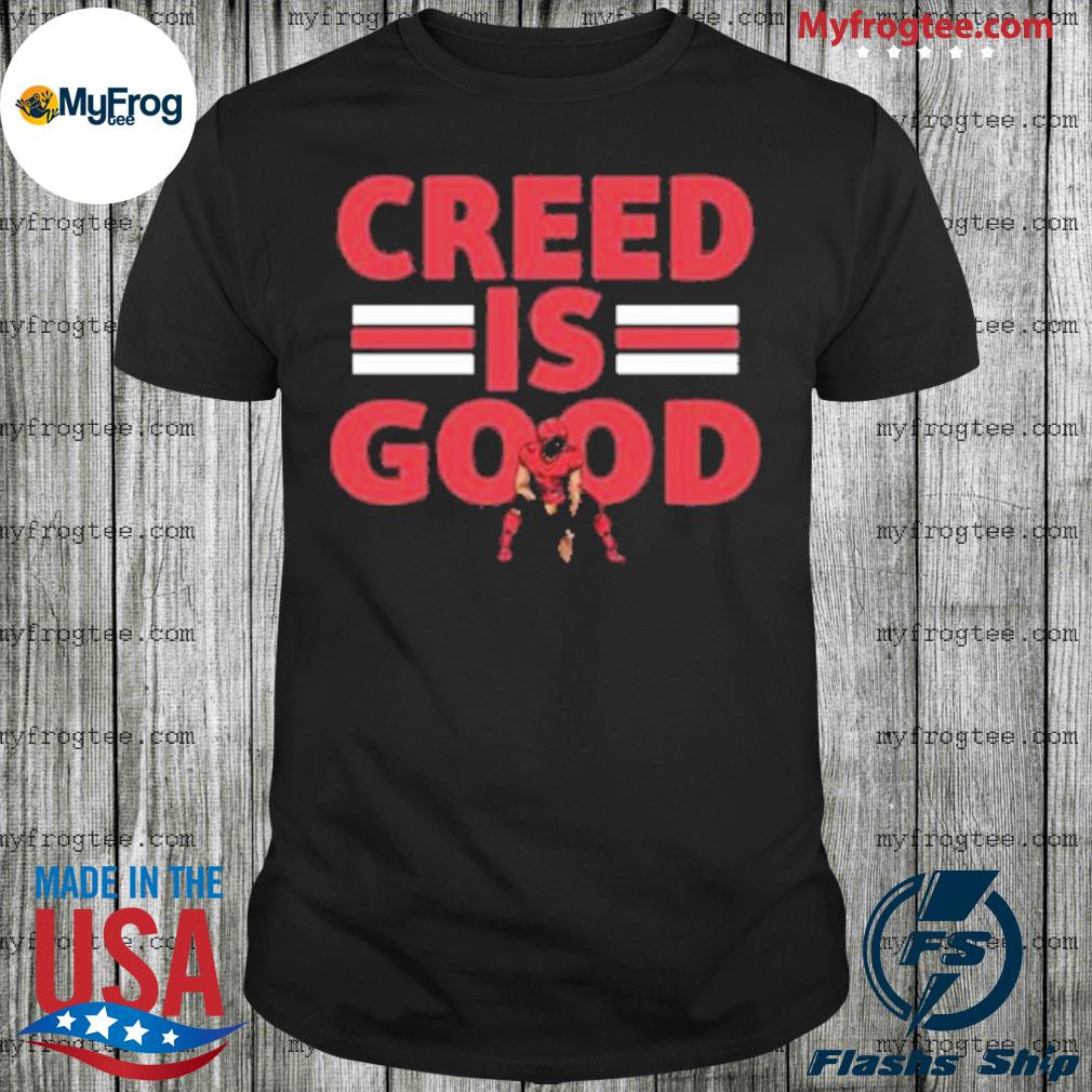 Creed Humphrey Creed Is Good Tee Shirt, hoodie, sweater and long sleeve