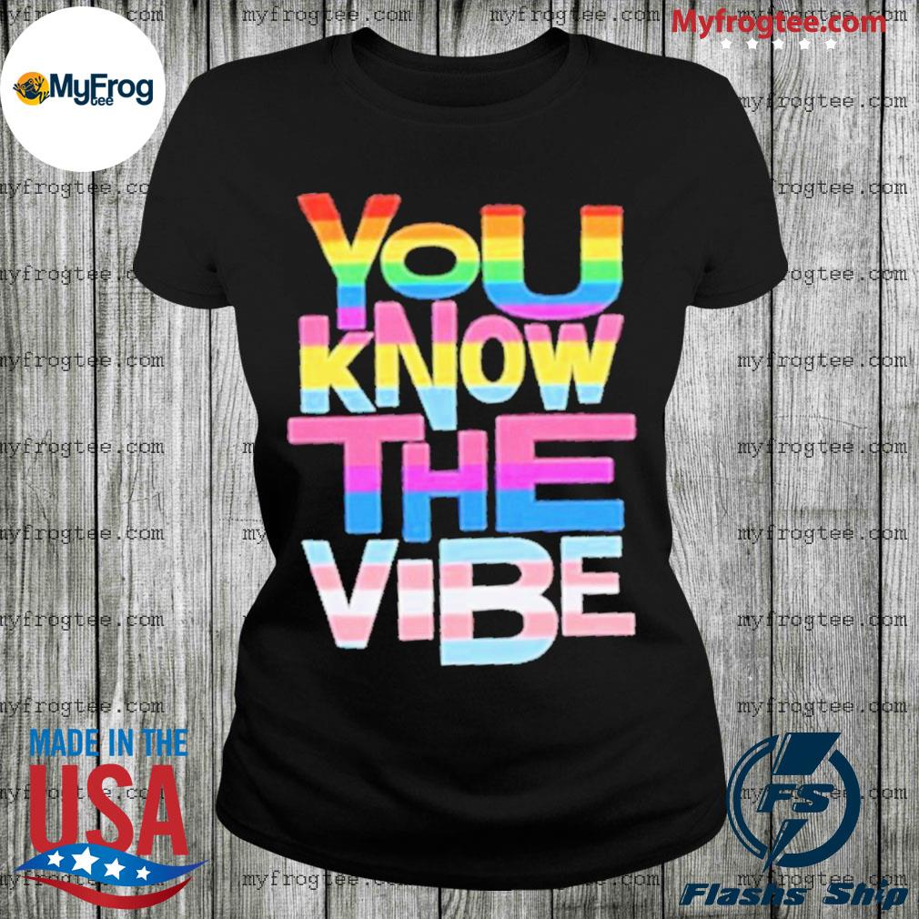 Official You Know The Vibes Pride Shirt hoodie sweater and long