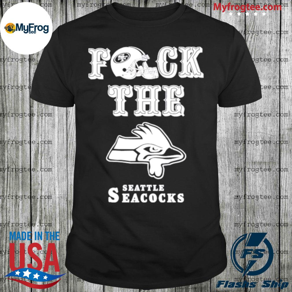 San Francisco 49ers fuck the Seattle Seacocks shirt, hoodie