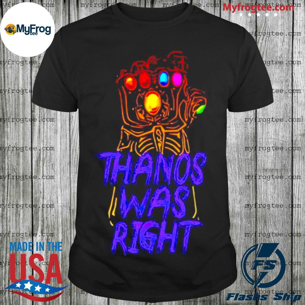 Thanos was best sale right shirt