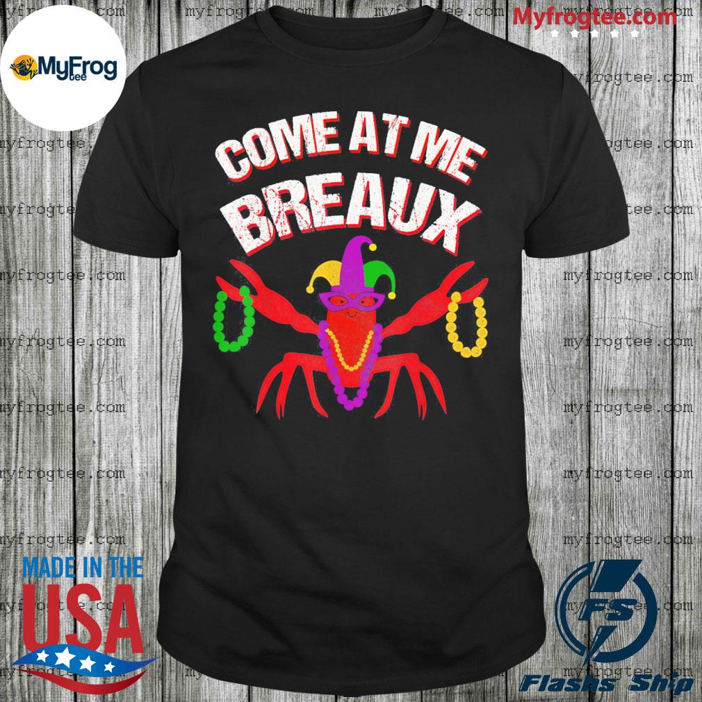 Come At Me Breaux Mardi Gras Shirt