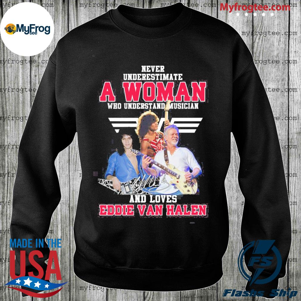 Spaceship At give tilladelse Latterlig Never underestimate a woman who understands and Musician and loves Eddie  Van Halen 2022 shirt, hoodie, sweater and long sleeve