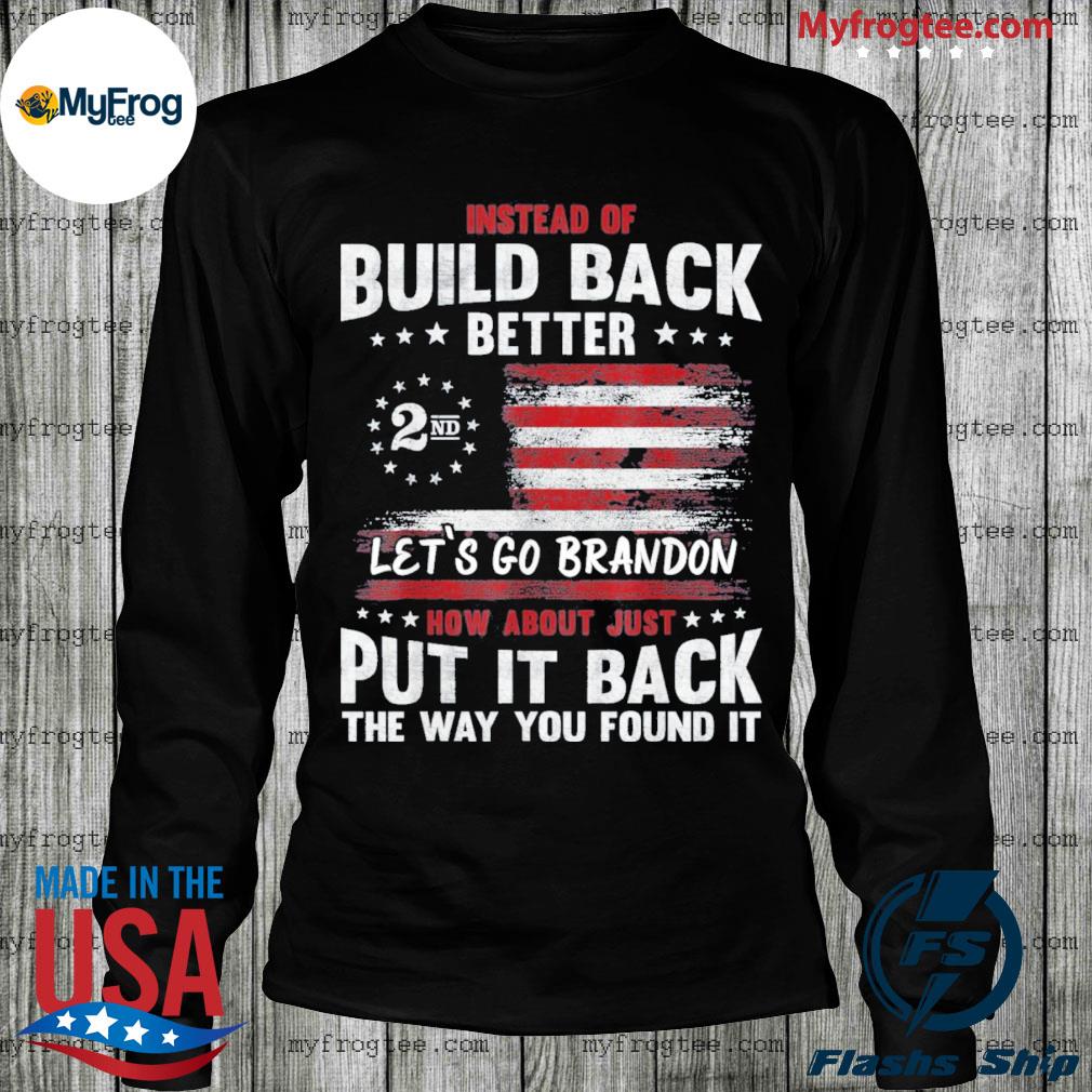 Instead Of Build Better Let's Brandon Amendment Tee Shirt, hoodie, sweater and long sleeve