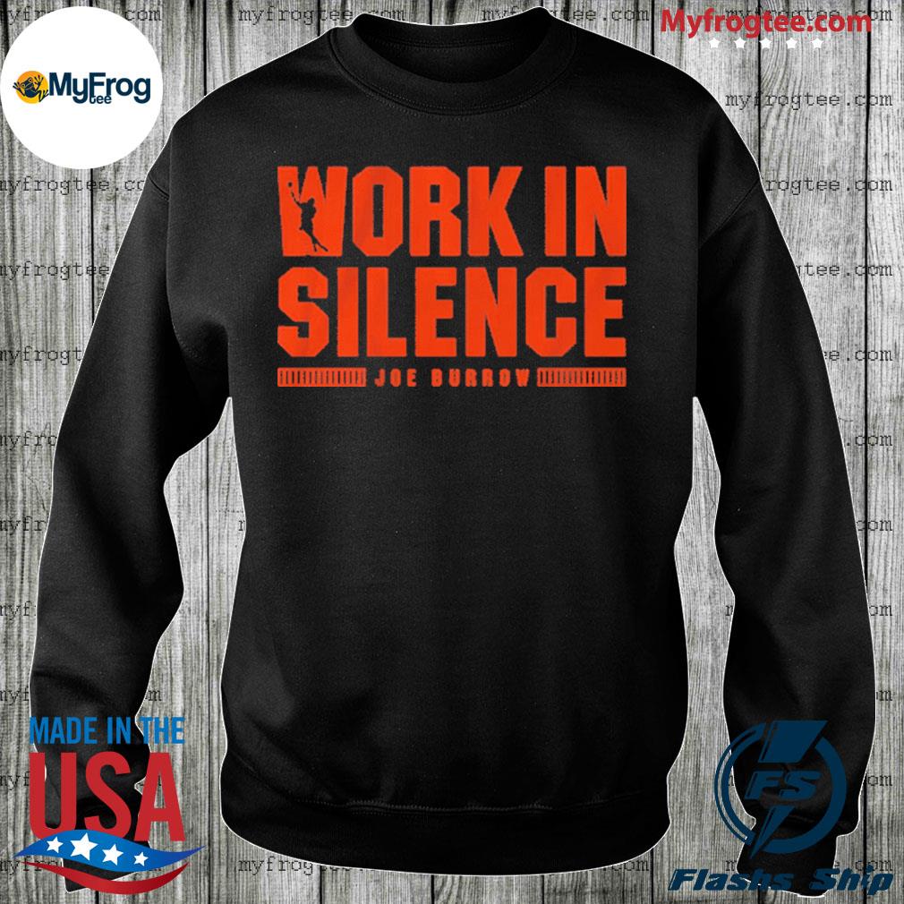 Joe Burrow Work In Silence Shirt, hoodie, sweater, long sleeve and