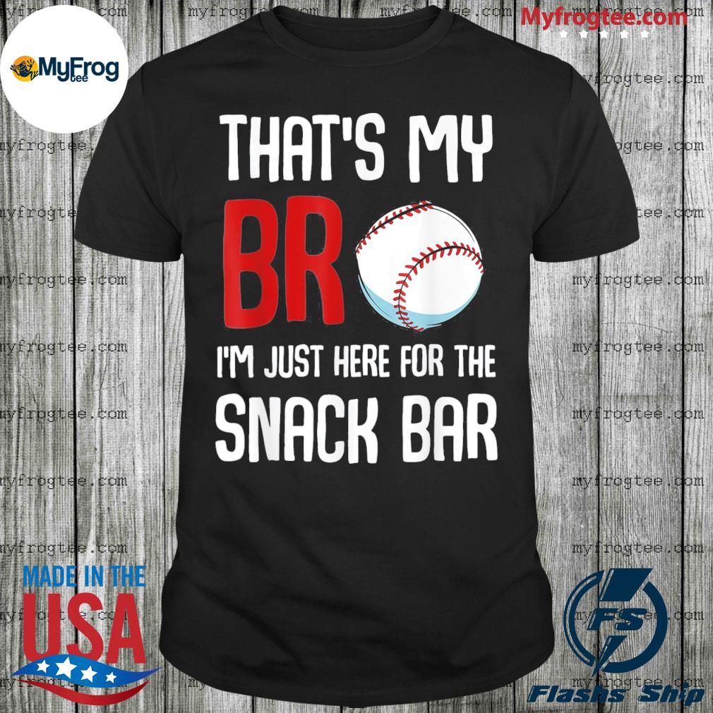 That's My Bro I'm Just Here For Snack Bar Funny Baseball Shirt