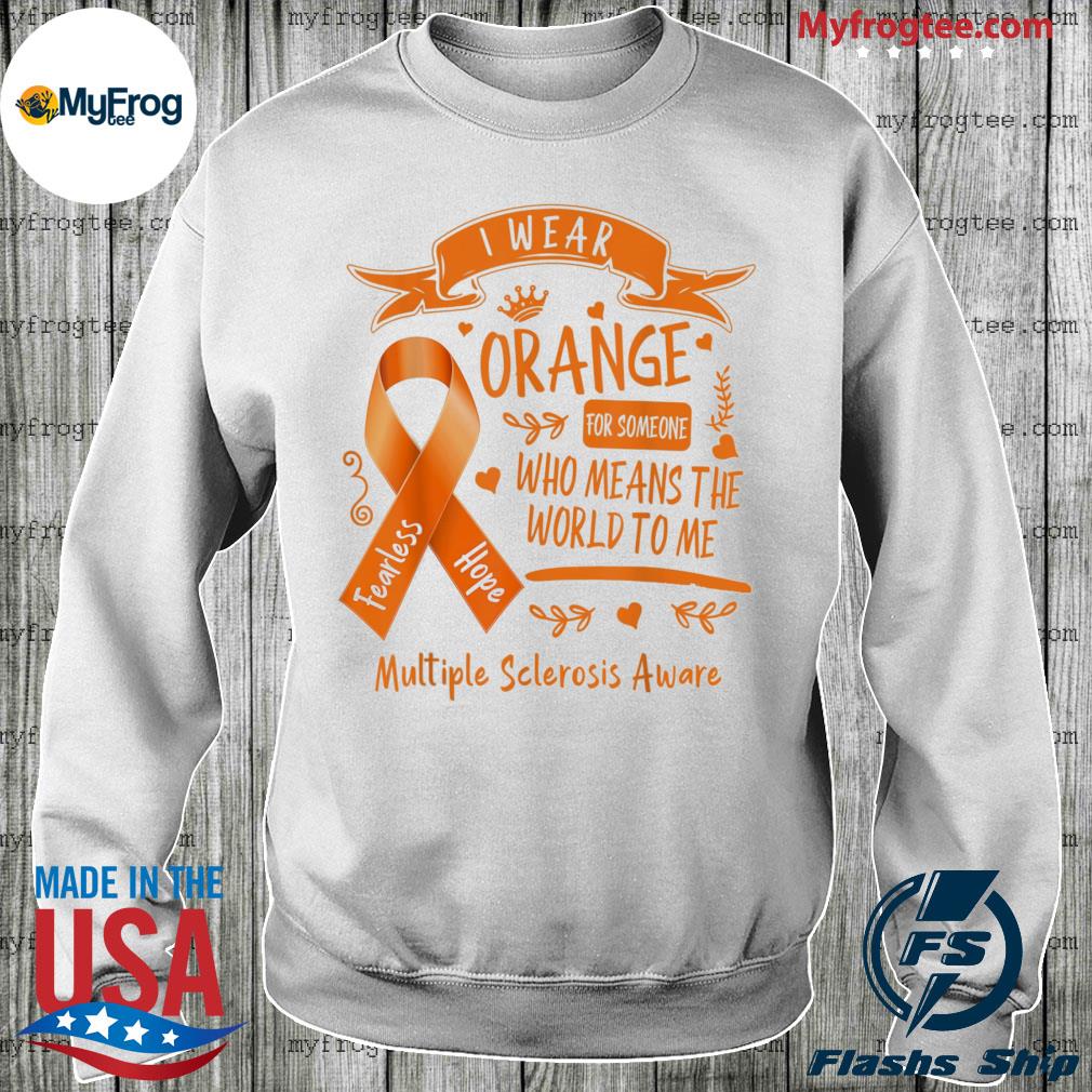 MS I Wear Orange For Someone Who Means The World To Me Tee Shirt