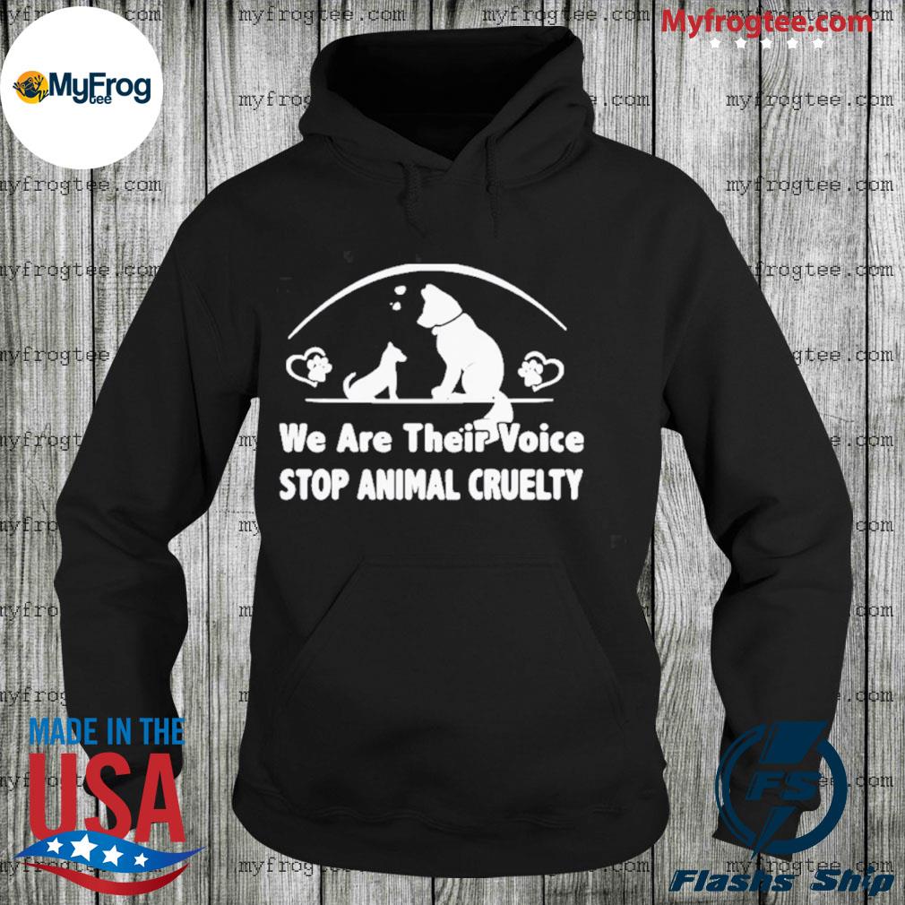 We are their voice stop animal cruelty shirt, hoodie, sweater and long  sleeve