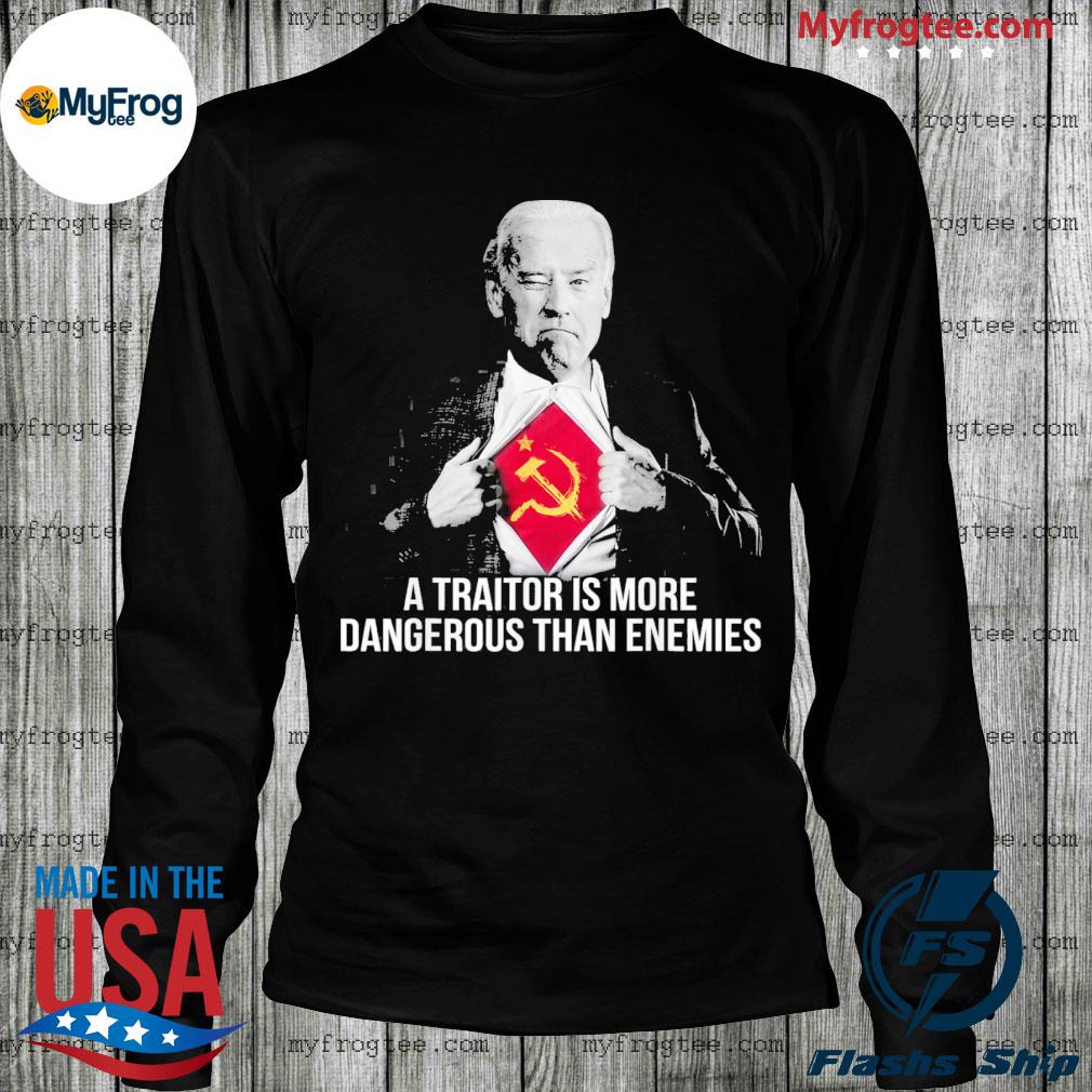 A Traitor Is More Dangerous Than Enemies Tee Shirt Hoodie Sweater And Long Sleeve