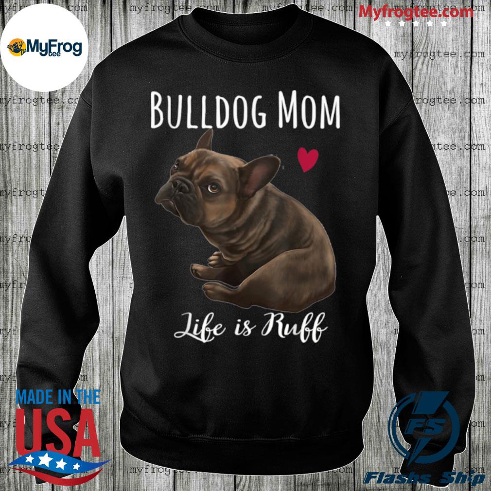 Funny English Bulldog Gift Apparel Bulldog Mom Life Is Ruff T-Shirt Size M-5XL