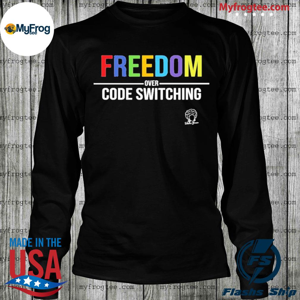 Freedom Over Code Switching Tee Shirt, hoodie, sweater and long sleeve