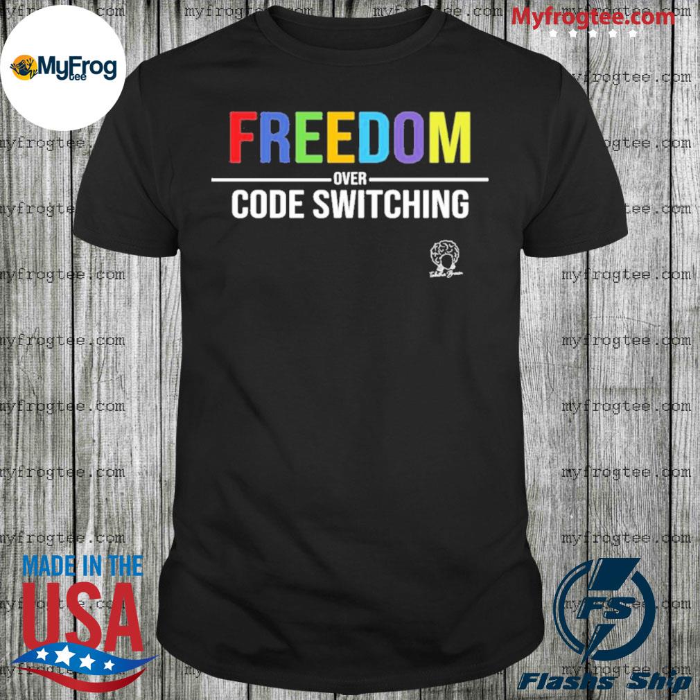 Freedom Over Code Switching Tee Shirt, hoodie, sweater and long sleeve