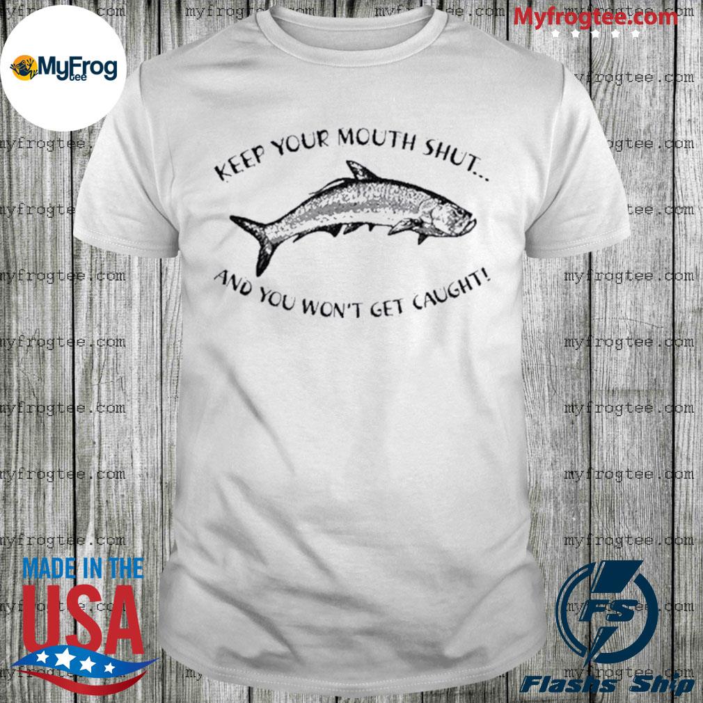 Keep Your Mouth Shut And You Won'T Get Caught Fishing Sweatshirt