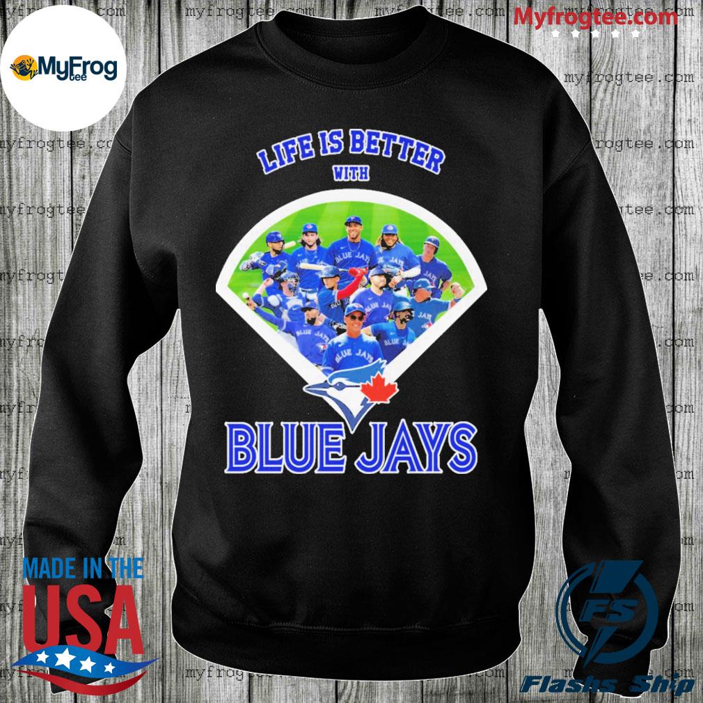 Life Is better with Blue Jays shirt, hoodie, sweater and long sleeve