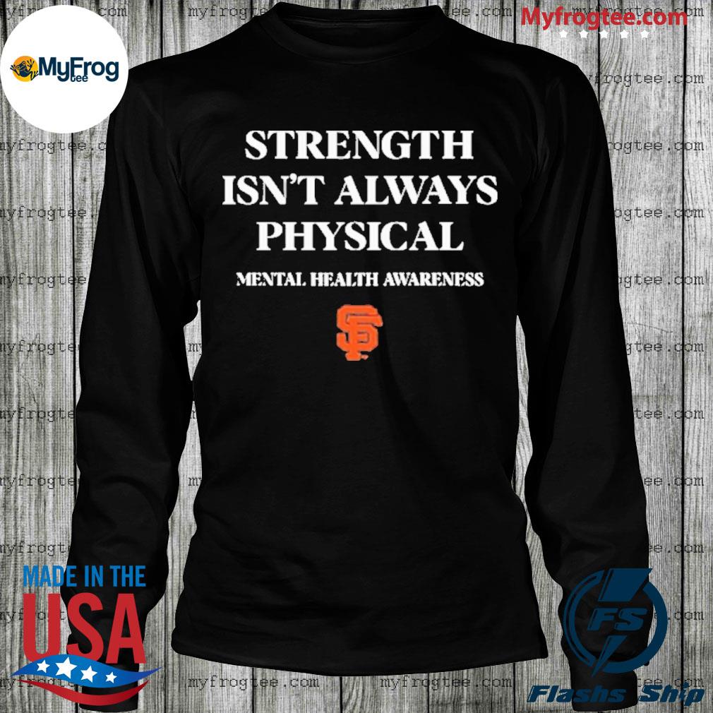 STRENGTH ISN'T ALWAYS PHYSICAL Fight Mental Health Awareness T-Shirt