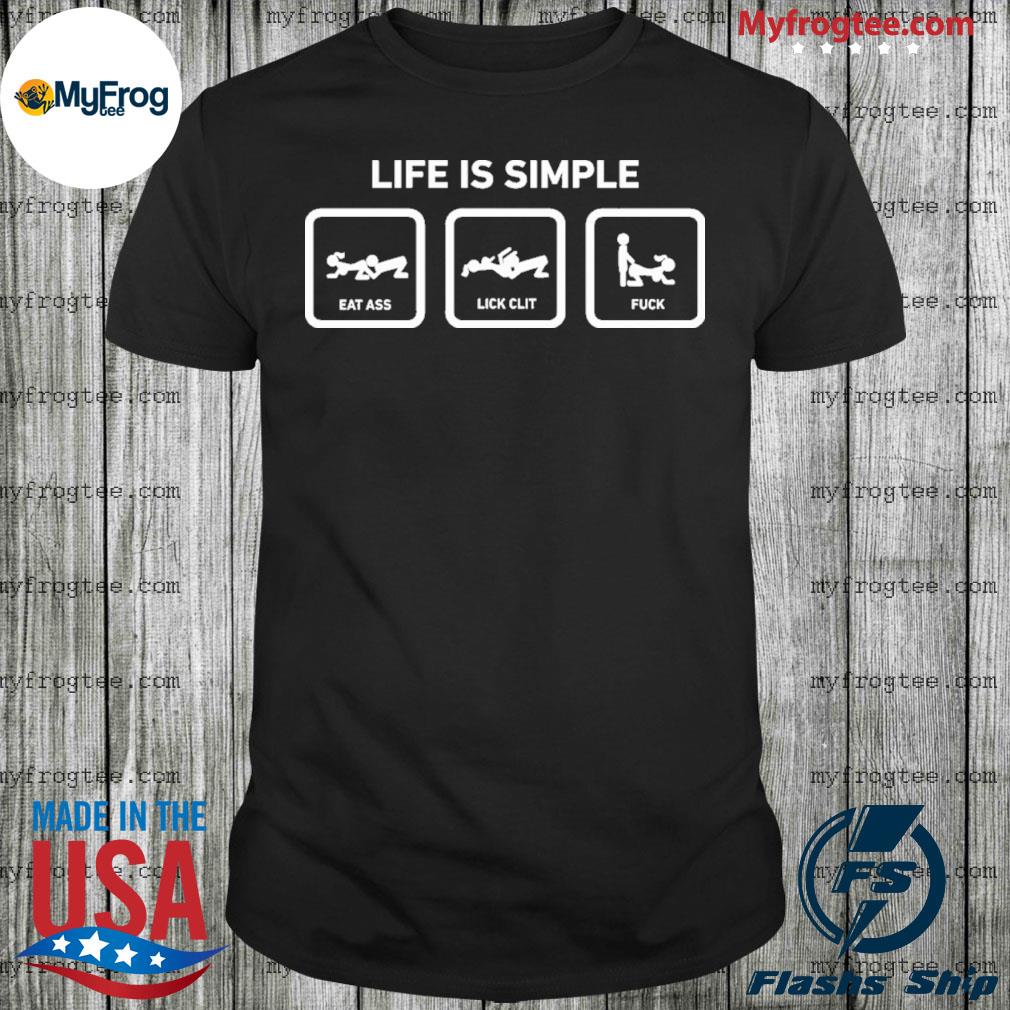 Belikestu store life is simple eat ass lick clit fuck shirt, hoodie,  sweater and long sleeve