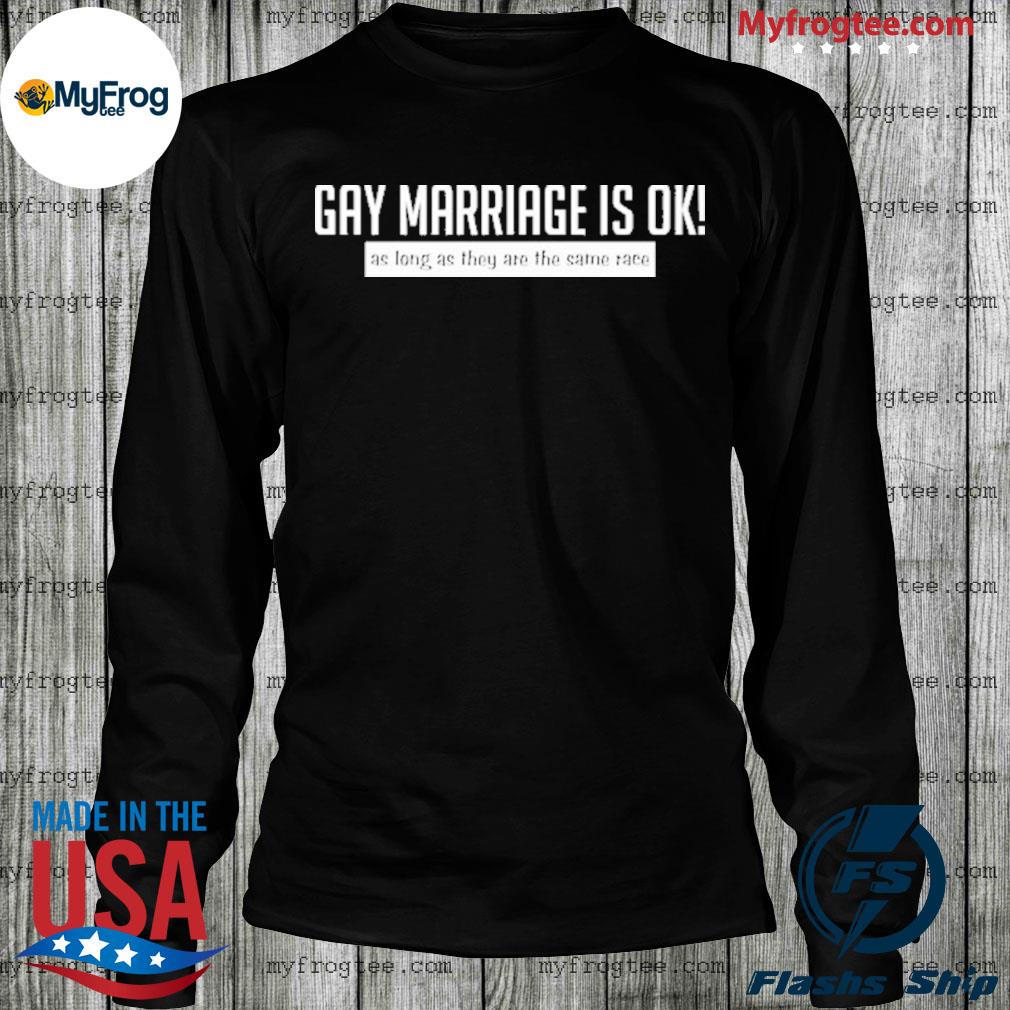 Gay marriage is ok as long as they are the same race the cooler linkara  shirt, hoodie, sweater and long sleeve