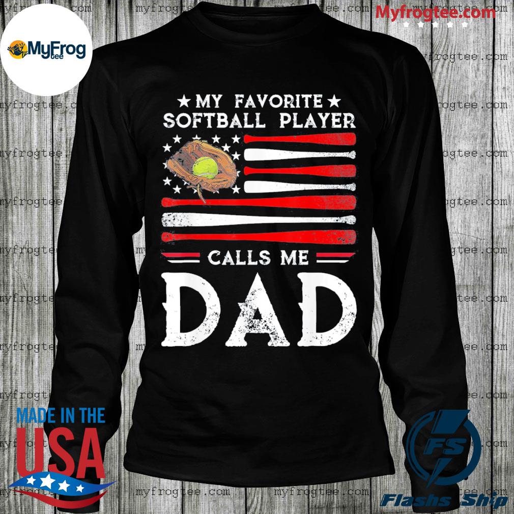 Happy Father's Day Love Sport Shirt Softball Lovers American Flag 4th Of July Shirt My Favorite Softball Player Calls Me Dad Shirt