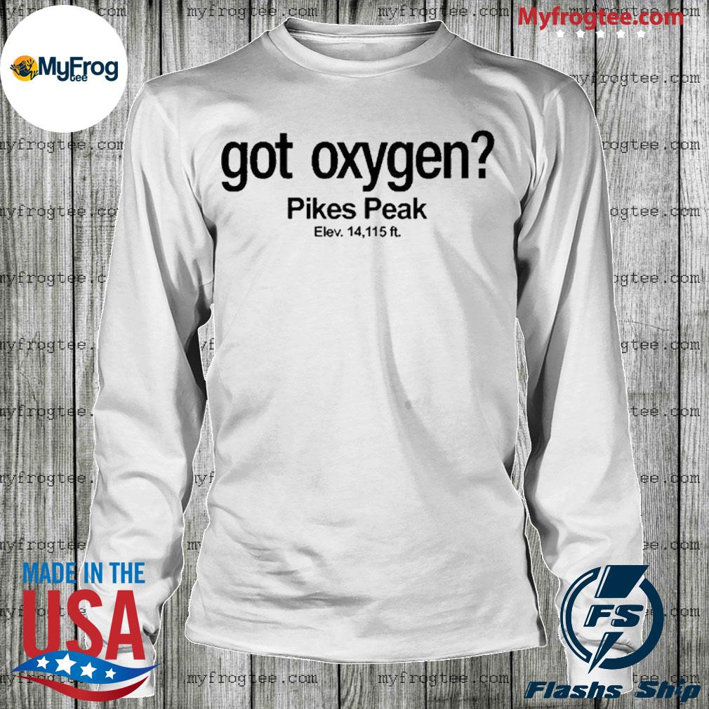 pikes peak got oxygen t shirt