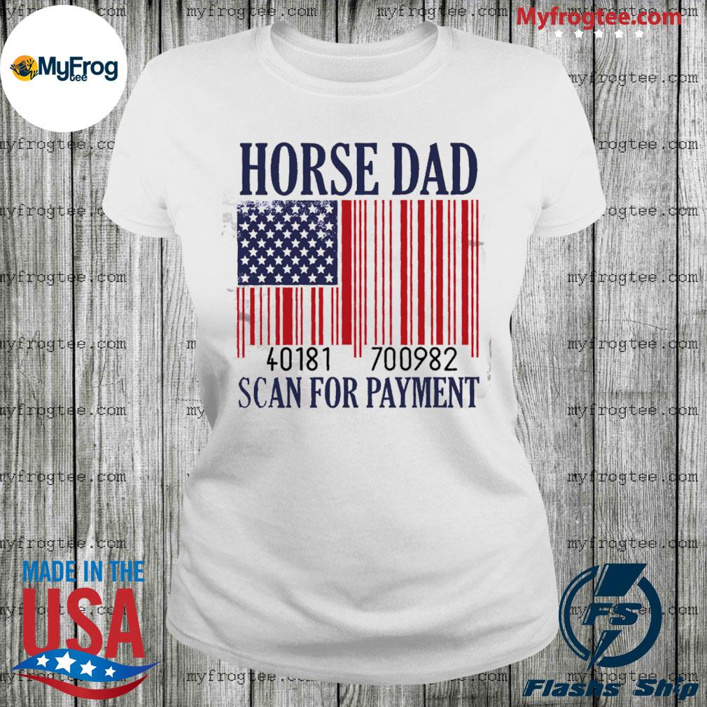 Horse dad 40181 scan payment shirt, hoodie, sweater and long