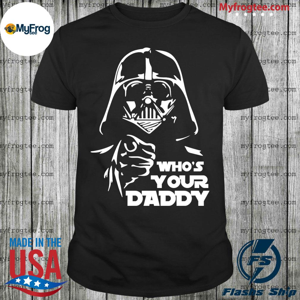 Darth Vader who's your daddy 2022 shirt, hoodie, longsleeve tee