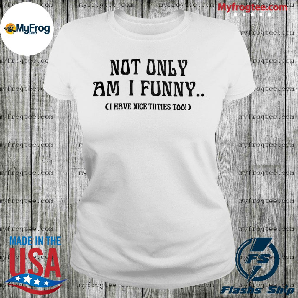 Doja Cat Not Only Am I Funny Have Nice Titties Too Shirt - Trends
